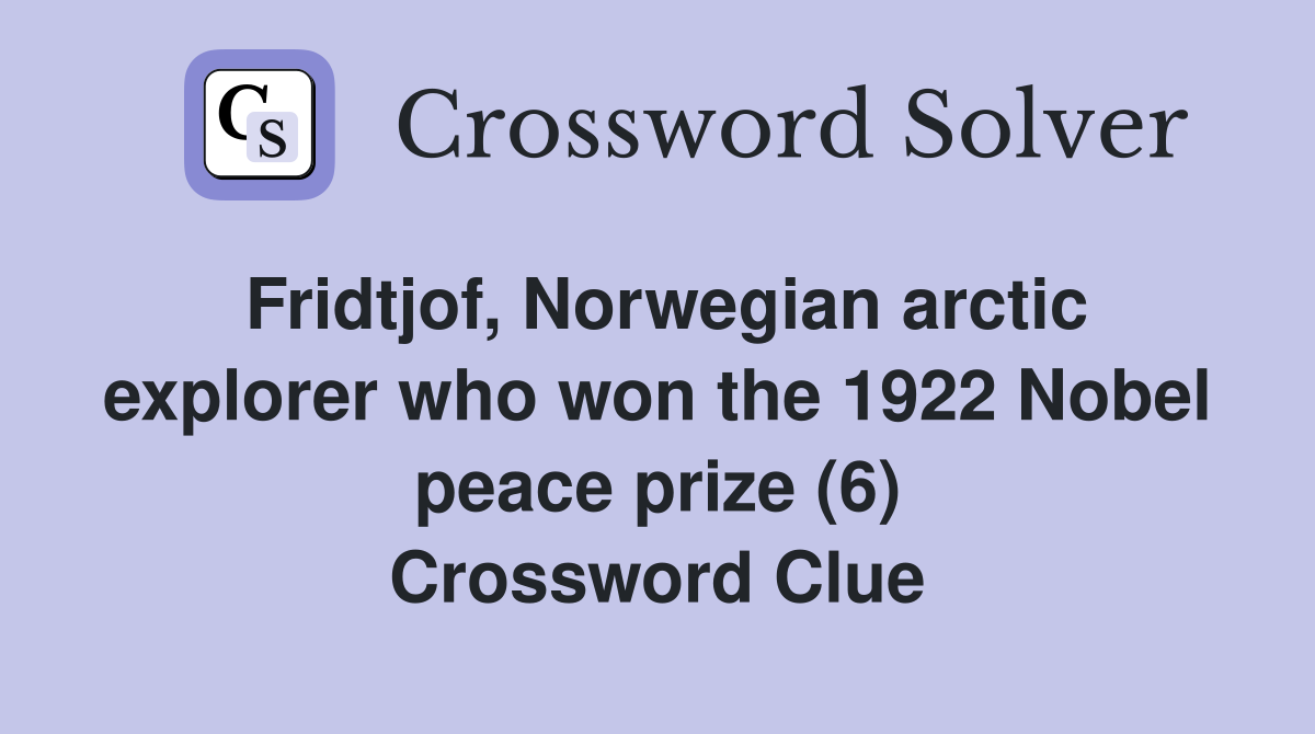 Fridtjof, Norwegian arctic explorer who won the 1922 Nobel peace prize